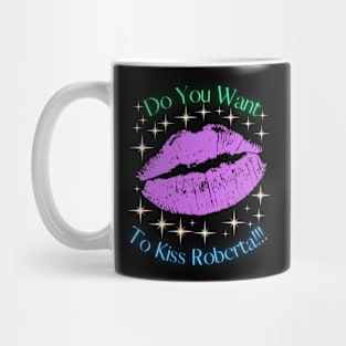 Do You Want To Kiss Roberta Mug